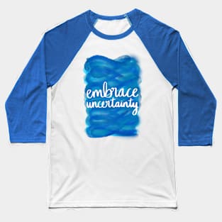 Embrace Uncertainty Baseball T-Shirt